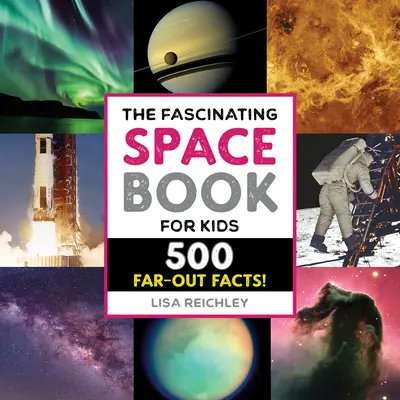 El fascinante libro del espacio para niños: ¡500 curiosidades! - The Fascinating Space Book for Kids: 500 Far-Out Facts!