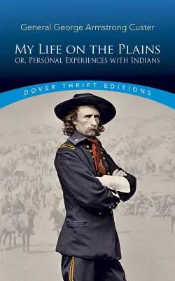 Mi vida en las llanuras: Or, Personal Experiences with Indians (Mi vida en las llanuras o experiencias personales con los indios) - My Life on the Plains: Or, Personal Experiences with Indians