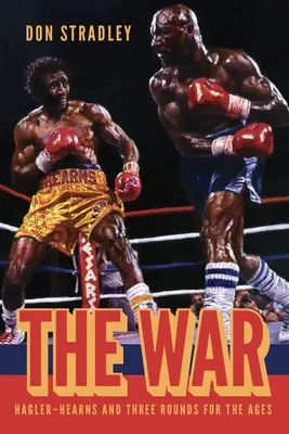 La guerra: Hagler-Hearns y tres asaltos para la eternidad - The War: Hagler-Hearns and Three Rounds for the Ages