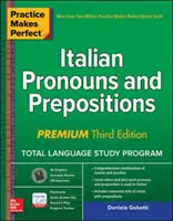 Practice Makes Perfect: Pronombres y preposiciones en italiano, Premium Tercera Edición - Practice Makes Perfect: Italian Pronouns and Prepositions, Premium Third Edition