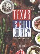 Texas Is Chili Country: Una breve historia con recetas - Texas Is Chili Country: A Brief History with Recipes