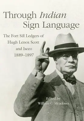 A través del lenguaje de signos indio, 274: Los libros de contabilidad de Fort Sill de Hugh Lenox Scott e Iseeo, 1889-1897 - Through Indian Sign Language, 274: The Fort Sill Ledgers of Hugh Lenox Scott and Iseeo, 1889-1897