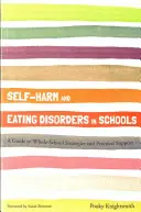 Autolesiones y trastornos alimentarios en la escuela: Guía de estrategias escolares integrales y apoyo práctico - Self-Harm and Eating Disorders in Schools: A Guide to Whole-School Strategies and Practical Support