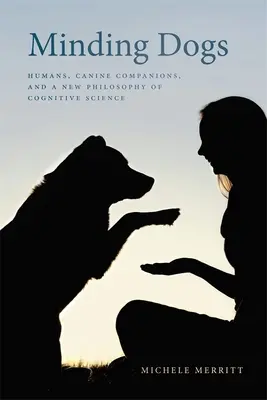 Minding Dogs: Humanos, compañeros caninos y una nueva filosofía de la ciencia cognitiva - Minding Dogs: Humans, Canine Companions, and a New Philosophy of Cognitive Science