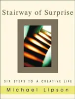 La escalera de la sorpresa: Seis pasos hacia una vida creativa - Stairway of Surprise: Six Steps to a Creative Life