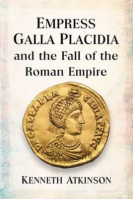 La emperatriz Galla Placidia y la caída del Imperio Romano - Empress Galla Placidia and the Fall of the Roman Empire