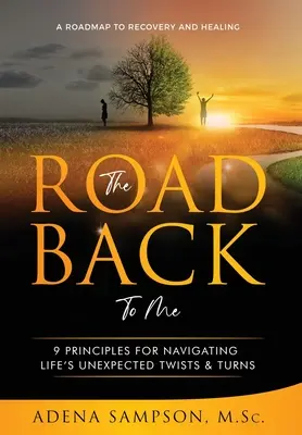 El camino de vuelta a mí: 9 principios para sortear los giros inesperados de la vida - The Road Back to Me: 9 Principles for Navigating Life's Unexpected Twists & Turns