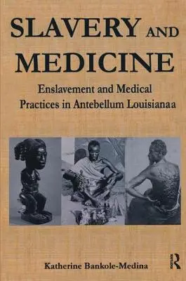 Esclavitud y medicina: Esclavitud y prácticas médicas en la Luisiana de antebellum - Slavery and Medicine: Enslavement and Medical Practices in Antebellum Louisiana