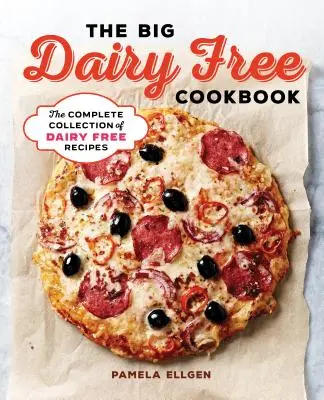 El gran libro de cocina sin lácteos: La colección completa de deliciosas recetas sin lácteos - The Big Dairy Free Cookbook: The Complete Collection of Delicious Dairy-Free Recipes