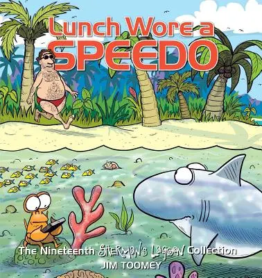 Lunch Wore a Speedo, 19: la decimonovena colección de Sherman's Lagoon - Lunch Wore a Speedo, 19: The Nineteenth Sherman's Lagoon Collection