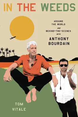 En la maleza: La vuelta al mundo y entre bastidores con Anthony Bourdain - In the Weeds: Around the World and Behind the Scenes with Anthony Bourdain