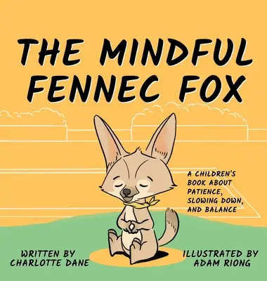 El zorro fennec atento: Un libro infantil sobre la paciencia, la desaceleración y el equilibrio - The Mindful Fennec Fox: A Children's Book About Patience, Slowing Down, and Balance