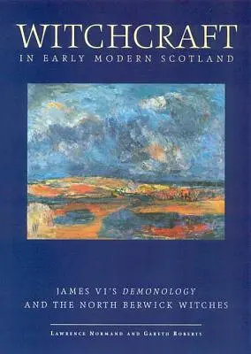 Witchcraft in Early Modern Scotland: La demonología de Jacobo VI y las brujas de North Berwick - Witchcraft in Early Modern Scotland: James VI's Demonology and the North Berwick Witches