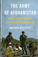 El Ejército de Afganistán: Historia política de una institución frágil - The Army of Afghanistan: A Political History of a Fragile Institution