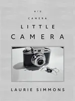 Laurie Simmons Big Camera/Little Camera - Laurie Simmons: Big Camera/Little Camera