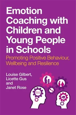 Emotion Coaching with Children and Young People in Schools: Promover el comportamiento positivo, el bienestar y la resiliencia - Emotion Coaching with Children and Young People in Schools: Promoting Positive Behavior, Wellbeing and Resilience