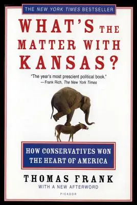 ¿Qué le pasa a Kansas? Cómo los conservadores ganaron el corazón de América - What's the Matter with Kansas?: How Conservatives Won the Heart of America