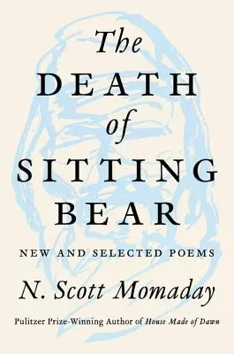 La muerte del oso sentado: poemas nuevos y seleccionados - The Death of Sitting Bear: New and Selected Poems