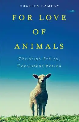 Por amor a los animales: Ética cristiana, acción coherente - For Love of Animals: Christian Ethics, Consistent Action