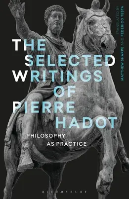 Escritos escogidos de Pierre Hadot: La filosofía como práctica - The Selected Writings of Pierre Hadot: Philosophy as Practice