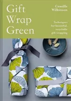 Papel de regalo ecológico: Técnicas para envolver regalos de forma bonita y reciclable - Gift Wrap Green: Techniques for Beautiful, Recyclable Gift Wrapping