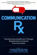 Communication Rx: Transformar la asistencia sanitaria mediante una comunicación centrada en las relaciones - Communication Rx: Transforming Healthcare Through Relationship-Centered Communication