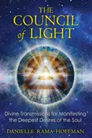 El Consejo de la Luz: Transmisiones divinas para manifestar los deseos más profundos del alma - The Council of Light: Divine Transmissions for Manifesting the Deepest Desires of the Soul