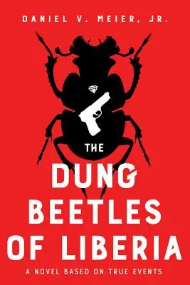 Los escarabajos peloteros de Liberia: Una novela basada en hechos reales - The Dung Beetles of Liberia: A Novel Based on True Events