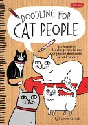 Doodling for Cat People: 50 inspiradores garabatos y ejercicios creativos para los amantes de los gatos - Doodling for Cat People: 50 Inspiring Doodle Prompts and Creative Exercises for Cat Lovers