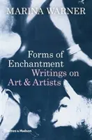 Formas de encantamiento: Escritos sobre arte y artistas - Forms of Enchantment: Writings on Art and Artists