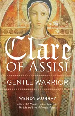 Clara de Asís: La gentil guerrera - Clare of Assisi: Gentle Warrior