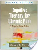 Terapia cognitiva para el dolor crónico, segunda edición: Una guía paso a paso - Cognitive Therapy for Chronic Pain, Second Edition: A Step-By-Step Guide