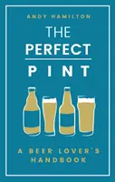 La pinta perfecta: Manual del amante de la cerveza - The Perfect Pint: A Beer Lover's Handbook