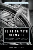 Coqueteando con sirenas: La impredecible vida de un patrón de reparto de veleros: Clásicos marítimos de Lyons Press - Flirting with Mermaids: The Unpredictable Life of a Sailboat Delivery Skipper: Lyons Press Maritime Classics