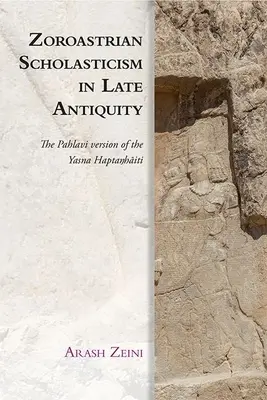 La escolástica zoroástrica en la Antigüedad tardía: La versión pahlavi del Yasna Haptaŋhāiti - Zoroastrian Scholasticism in Late Antiquity: The Pahlavi Version of the Yasna Haptaŋhāiti