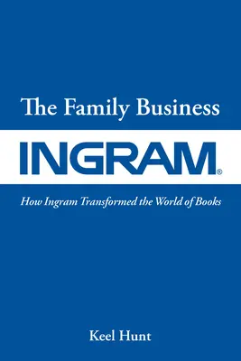 El negocio familiar: Cómo Ingram transformó el mundo del libro - The Family Business: How Ingram Transformed the World of Books