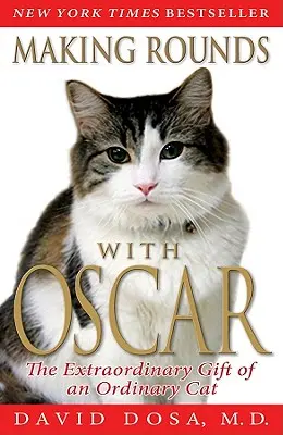 Haciendo Rondas con Oscar: El extraordinario don de un gato corriente - Making Rounds with Oscar: The Extraordinary Gift of an Ordinary Cat