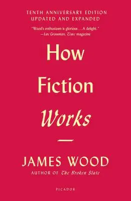 Cómo funciona la ficción (Edición décimo aniversario): Actualizada y ampliada - How Fiction Works (Tenth Anniversary Edition): Updated and Expanded