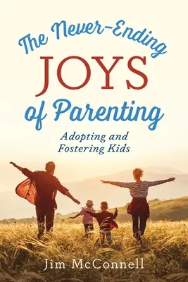 Las interminables alegrías de ser padres: Adopción y acogida de niños - The Never-Ending Joys of Parenting: Adopting and Fostering Kids