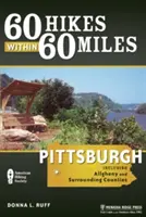 60 Hikes Within 60 Miles: Pittsburgh: Incluyendo los condados de Allegheny y alrededores - 60 Hikes Within 60 Miles: Pittsburgh: Including Allegheny and Surrounding Counties