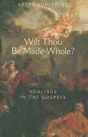 ¿Quieres ser sanado?: Las curaciones en los Evangelios - Wilt Thou Be Made Whole?: Healings in the Gospels