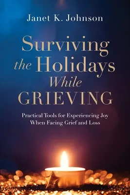 Sobrevivir a las fiestas durante el duelo: Herramientas prácticas para experimentar la alegría ante el dolor y la pérdida - Surviving the Holidays While Grieving: Practical Tools for Experiencing Joy When Facing Grief and Loss