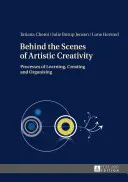 Entre bastidores de la creatividad artística: procesos de aprendizaje, creación y organización - Behind the Scenes of Artistic Creativity; Processes of Learning, Creating and Organising