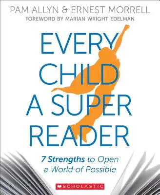 Cada niño es un superlector: 7 fortalezas para abrir un mundo de posibilidades - Every Child a Super Reader: 7 Strengths to Open a World of Possible