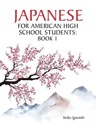 Japonés para estudiantes americanos de secundaria: Libro 1 - Japanese for American High School Students: Book 1