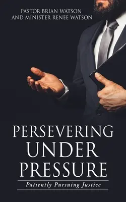 Perseverar bajo presión: Persiguiendo pacientemente la justicia - Persevering Under Pressure: Patiently Pursuing Justice