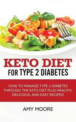 Dieta Keto para la Diabetes Tipo 2: Cómo controlar la diabetes tipo 2 mediante la dieta ceto y recetas saludables, deliciosas y fáciles. - Keto Diet for Type 2 Diabetes: How to Manage Type 2 Diabetes Through the Keto Diet Plus Healthy, Delicious, and Easy Recipes!