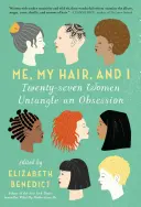 Yo, mi pelo y yo: Veintisiete mujeres desenredan una obsesión - Me, My Hair, and I: Twenty-Seven Women Untangle an Obsession