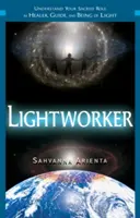 Trabajador de la Luz: Comprende Tu Sagrado Papel como Sanador, Guía y Ser de Luz - Lightworker: Understand Your Sacred Role as Healer, Guide, and Being of Light