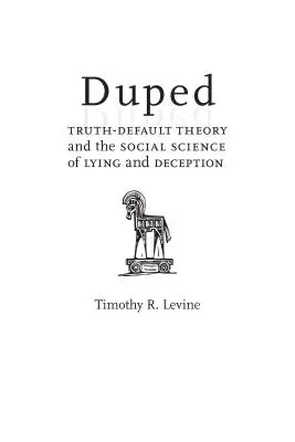 Engañado: La teoría de la verdad por defecto y la ciencia social de la mentira y el engaño - Duped: Truth-Default Theory and the Social Science of Lying and Deception